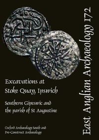 Cover image for EAA 172: Excavations at Stoke Quay, Ipswich: Southern Gipeswic and the parish of St Augustine