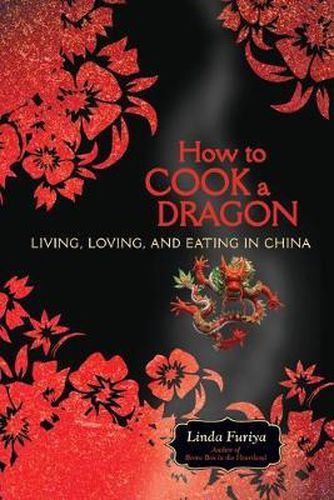 Cover image for How to Cook a Dragon: Living, Loving, and Eating in China