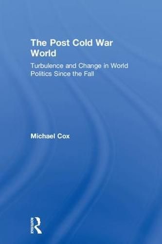 Cover image for The Post Cold War World: Turbulence and Change in World Politics Since the Fall