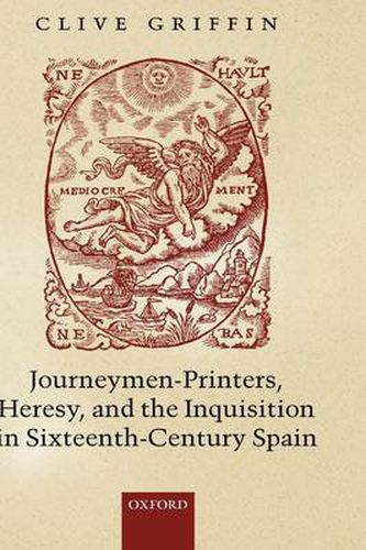 Cover image for Journeymen-Printers, Heresy, and the Inquisition in Sixteenth-Century Spain