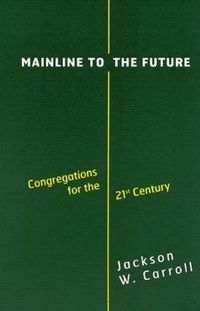 Cover image for Mainline to the Future: Congregations for the 21st Century