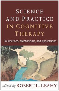 Cover image for Science and Practice in Cognitive Therapy: Foundations, Mechanisms, and Applications