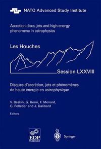 Cover image for Accretion Disks, Jets and High-Energy Phenomena in Astrophysics: Les Houches Session LXXVIII, July 29 - August 23, 2002