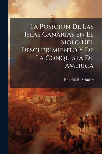 Cover image for La Posicin de Las Islas Canarias En El Siglo del Descubrimiento y de La Conquista de Amrica