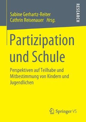 Partizipation Und Schule: Perspektiven Auf Teilhabe Und Mitbestimmung Von Kindern Und Jugendlichen