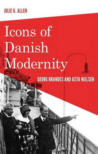 Cover image for Icons of Danish Modernity: Georg Brandes & Asta Nielsen