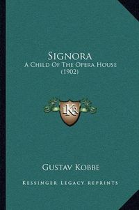 Cover image for Signora: A Child of the Opera House (1902)