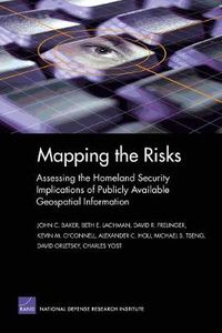 Cover image for Mapping the Risks: Assessing Homeland Security Implications of Publicly Available Geospatial Information