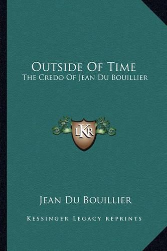 Cover image for Outside of Time: The Credo of Jean Du Bouillier