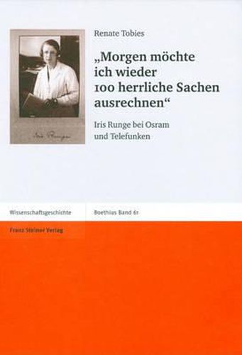 Cover image for Morgen Mochte Ich Wieder 100 Herrliche Sachen Ausrechnen: Iris Runge Bei Osram Und Telefunken