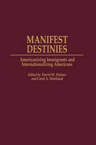 Cover image for Manifest Destinies: Americanizing Immigrants and Internationalizing Americans