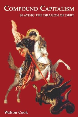 Cover image for Compound Capitalism: Slaying the Dragon of Debt