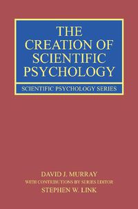 Cover image for The Creation of Scientific Psychology