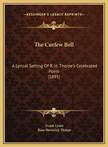 The Curfew Bell: A Lyrical Setting of R. H. Thorpe's Celebrated Poem (1891)