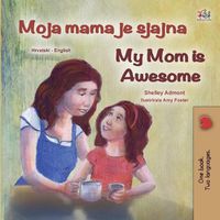 Cover image for My Mom is Awesome (Croatian English Bilingual Book for Kids)