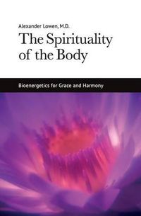 Cover image for The Spirituality of the Body: Bioenergetics for Grace and Harmony