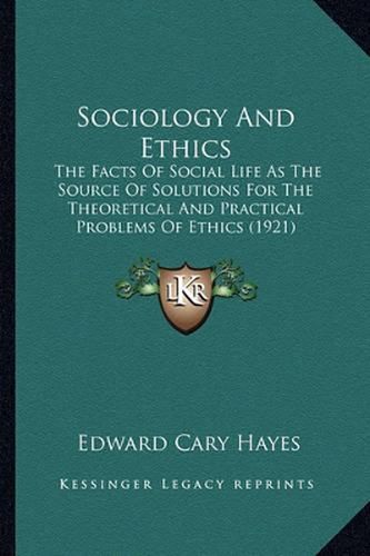 Sociology and Ethics: The Facts of Social Life as the Source of Solutions for the Theoretical and Practical Problems of Ethics (1921)