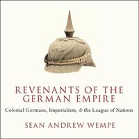 Cover image for Revenants of the German Empire: Colonial Germans, Imperialism, and the League of Nations