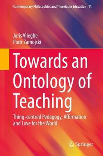 Cover image for Towards an Ontology of Teaching: Thing-centred Pedagogy, Affirmation and Love for the World