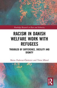 Cover image for Racism in Danish Welfare Work with Refugees: Troubled by Difference, Docility and Dignity