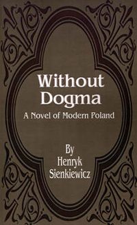 Cover image for Without Dogma: A Novel of Modern Poland