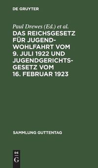 Cover image for Das Reichsgesetz Fur Jugendwohlfahrt Vom 9. Juli 1922 Und Jugendgerichtsgesetz Vom 16. Februar 1923