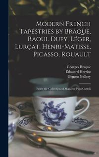 Cover image for Modern French Tapestries by Braque, Raoul Dufy, Leger, Lurcat, Henri-Matisse, Picasso, Rouault: From the Collection of Madame Paul Cuttoli