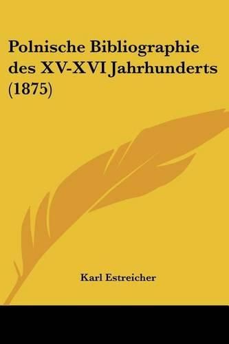 Cover image for Polnische Bibliographie Des XV-XVI Jahrhunderts (1875)