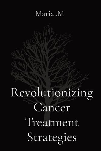 Cover image for Revolutionizing Cancer Treatment Strategies