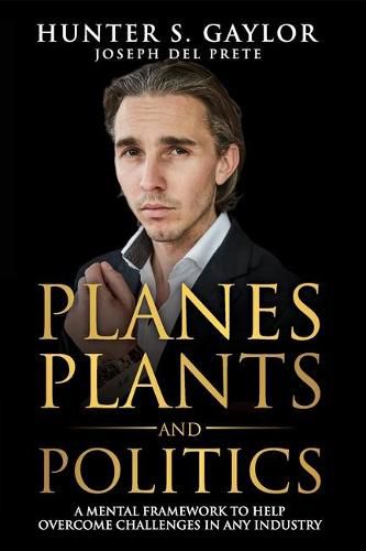 Cover image for Planes Plants and Politics: A Mental Framework To Help Overcome Challenges in Any Industry