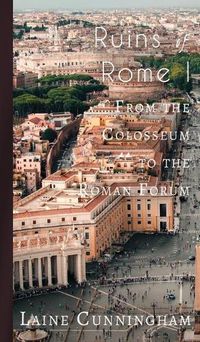 Cover image for Ruins of Rome I: From the Colosseum to the Roman Forum