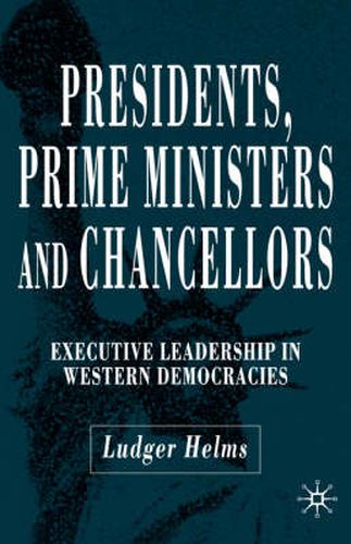 Cover image for Presidents, Prime Ministers and Chancellors: Executive Leadership in Western Democracies