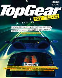 Cover image for Top Gear  Top Drives: Road Trips of a Lifetime in the World's Most Dramatic Locations