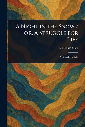 Cover image for A Night in the Snow / or, A Struggle for Life