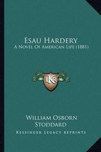 Cover image for Esau Hardery: A Novel of American Life (1881)