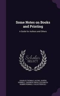 Cover image for Some Notes on Books and Printing: A Guide for Authors and Others