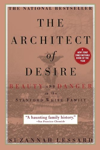 Cover image for The Architect of Desire: Beauty and Danger in the Stanford White Family