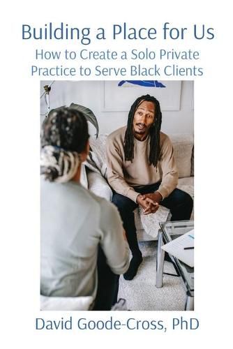 Building a Place for Us: How to Create a Solo Private Practice to Serve Black Clients