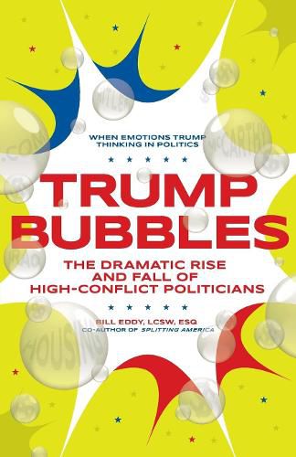 Trump Bubbles: The Dramatic Rise and Fall of High-Conflict Politicians