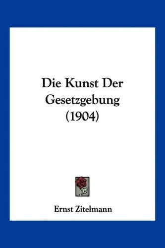 Die Kunst Der Gesetzgebung (1904)