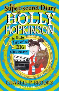 Cover image for The Super-Secret Diary of Holly Hopkinson: A Little Bit of a Big Disaster