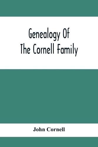 Cover image for Genealogy Of The Cornell Family: Being An Account Of The Descendants Of Thomas Cornell