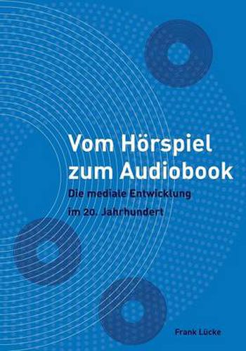 Cover image for Vom Hoerspiel zum Audiobook: Die mediale Entwicklung im 20. Jahrhundert