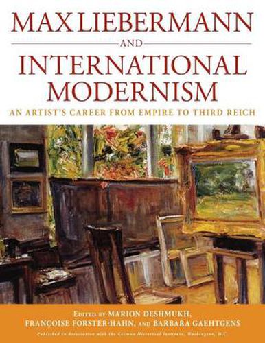 Max Liebermann and International Modernism: An Artist's Career from Empire to Third Reich