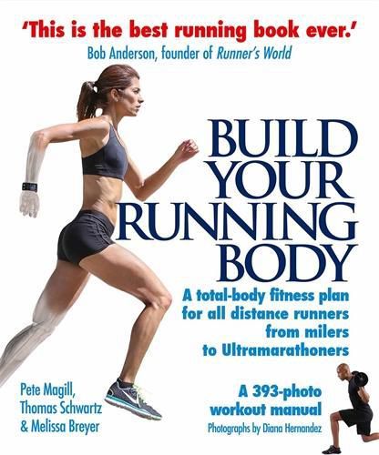 Cover image for Build Your Running Body: A Total-Body Fitness Plan for All Distance Runners, from Milers to Ultramarathoners