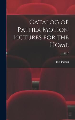 Cover image for Catalog of Pathex Motion Pictures for the Home; 1927