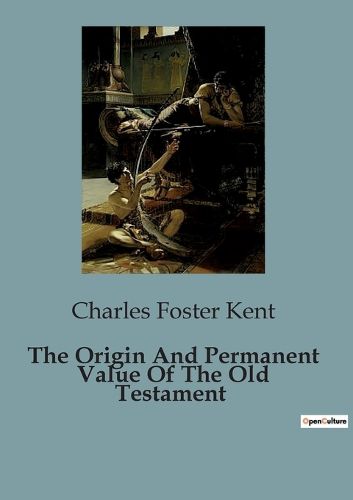 The Origin And Permanent Value Of The Old Testament