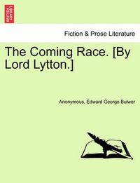 Cover image for The Coming Race. [By Lord Lytton.] Sixth Edition