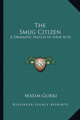 Cover image for The Smug Citizen: A Dramatic Sketch in Four Acts