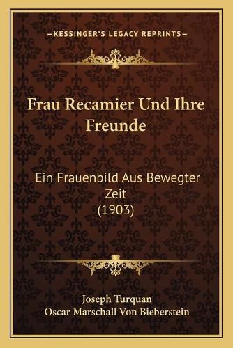 Cover image for Frau Recamier Und Ihre Freunde: Ein Frauenbild Aus Bewegter Zeit (1903)